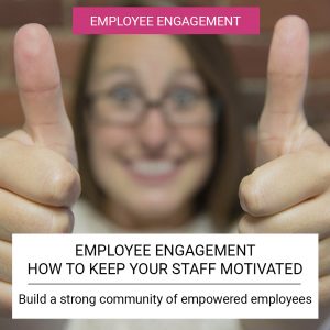 Employee Engagement - How to keep your staff motivated