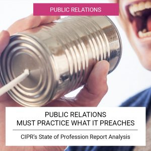 The State of PR - Public Relations must practice what it preaches